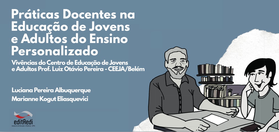 Práticas Docentes na Educação de Jovens e Adultos do Ensino Personalizado: vivências do Centro de Educação de Jovens e Adultos Prof. Luiz Otávio Pereira - CEEJA/Belém